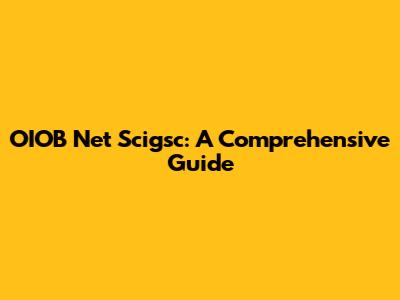 OIOB Net Scigsc: A Comprehensive Guide