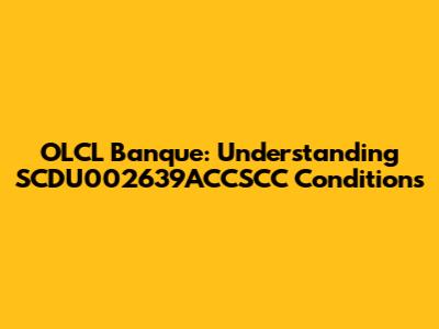 OLCL Banque: Understanding SCDU002639ACCSCC Conditions