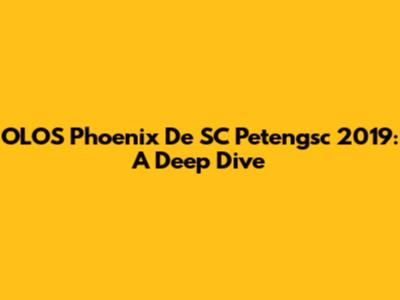 OLOS Phoenix De SC Petengsc 2019: A Deep Dive