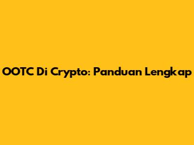 OOTC Di Crypto: Panduan Lengkap