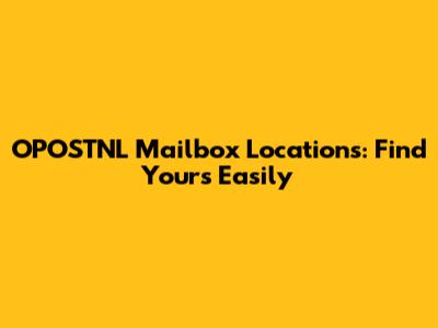 OPOSTNL Mailbox Locations: Find Yours Easily