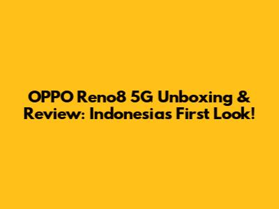 OPPO Reno8 5G Unboxing & Review: Indonesia's First Look!