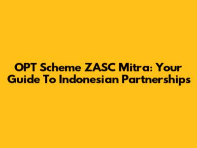 OPT Scheme ZASC Mitra: Your Guide To Indonesian Partnerships
