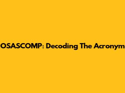 OSASCOMP: Decoding The Acronym