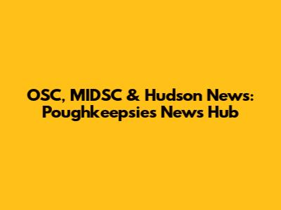 OSC, MIDSC & Hudson News: Poughkeepsie's News Hub