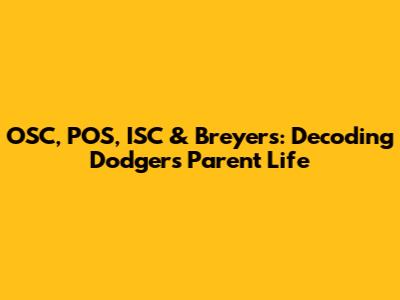 OSC, POS, ISC & Breyers: Decoding Dodgers' Parent Life