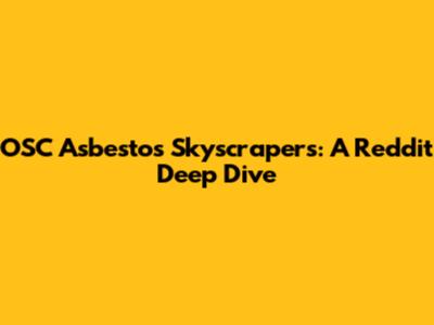 OSC Asbestos Skyscrapers: A Reddit Deep Dive
