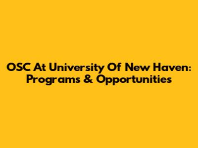 OSC At University Of New Haven: Programs & Opportunities