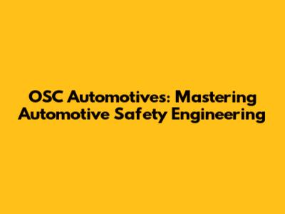 OSC Automotives: Mastering Automotive Safety Engineering