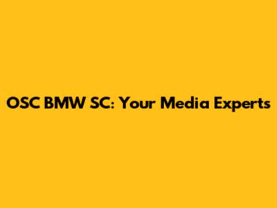OSC BMW SC: Your Media Experts