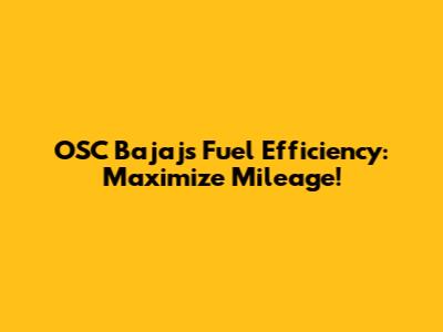 OSC Bajaj's Fuel Efficiency: Maximize Mileage!