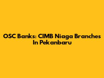 OSC Banks: CIMB Niaga Branches In Pekanbaru