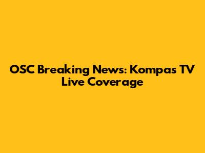 OSC Breaking News: Kompas TV Live Coverage