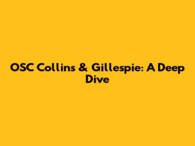 OSC Collins & Gillespie: A Deep Dive