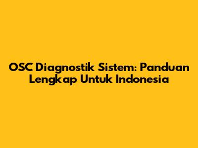 OSC Diagnostik Sistem: Panduan Lengkap Untuk Indonesia