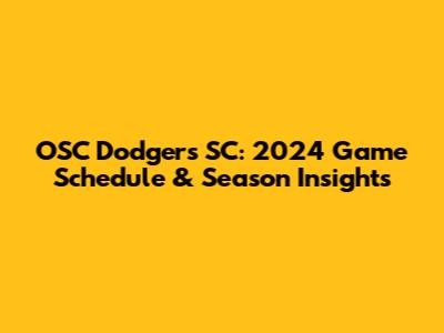 OSC Dodgers SC: 2024 Game Schedule & Season Insights