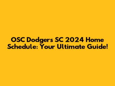 OSC Dodgers SC 2024 Home Schedule: Your Ultimate Guide!