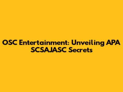 OSC Entertainment: Unveiling APA SCSAJASC Secrets