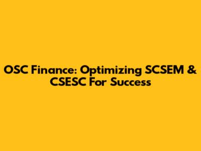 OSC Finance: Optimizing SCSEM & CSESC For Success