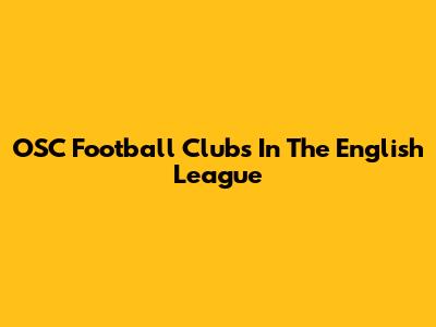 OSC Football Clubs In The English League