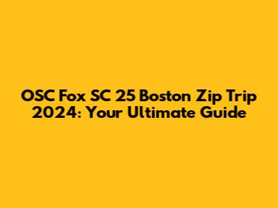 OSC Fox SC 25 Boston Zip Trip 2024: Your Ultimate Guide