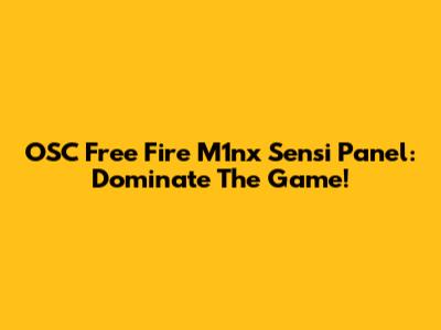 OSC Free Fire M1nx Sensi Panel: Dominate The Game!