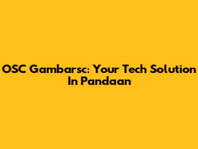 OSC Gambarsc: Your Tech Solution In Pandaan