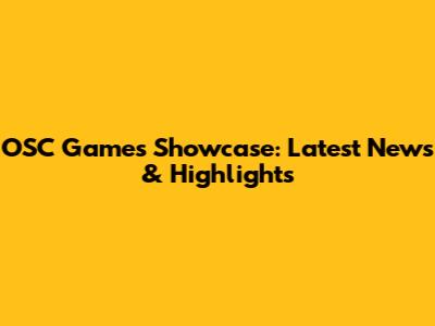 OSC Games Showcase: Latest News & Highlights