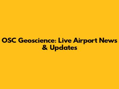 OSC Geoscience: Live Airport News & Updates