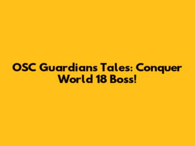 OSC Guardians Tales: Conquer World 18 Boss!