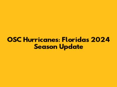 OSC Hurricanes: Florida's 2024 Season Update