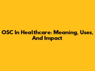 OSC In Healthcare: Meaning, Uses, And Impact