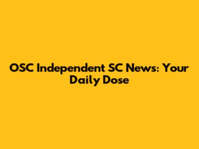 OSC Independent SC News: Your Daily Dose