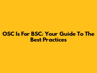 OSC Is For BSC: Your Guide To The Best Practices