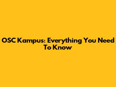 OSC Kampus: Everything You Need To Know