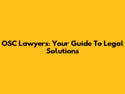 OSC Lawyers: Your Guide To Legal Solutions