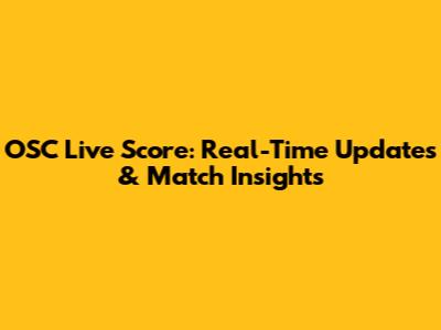 OSC Live Score: Real-Time Updates & Match Insights