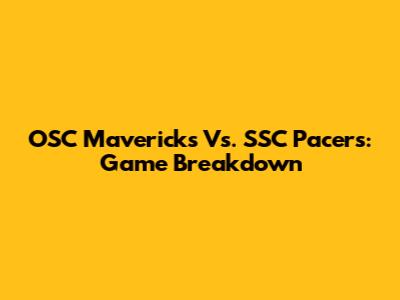 OSC Mavericks Vs. SSC Pacers: Game Breakdown