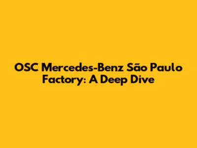 OSC Mercedes-Benz São Paulo Factory: A Deep Dive