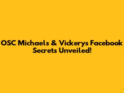 OSC Michael's & Vickery's Facebook Secrets Unveiled!