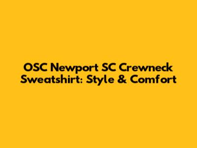 OSC Newport SC Crewneck Sweatshirt: Style & Comfort