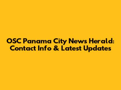 OSC Panama City News Herald: Contact Info & Latest Updates