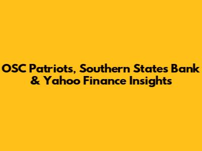 OSC Patriots, Southern States Bank & Yahoo Finance Insights