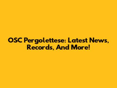OSC Pergolettese: Latest News, Records, And More!