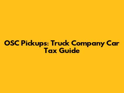 OSC Pickups: Truck Company Car Tax Guide