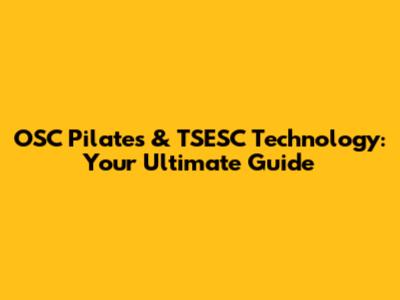 OSC Pilates & TSESC Technology: Your Ultimate Guide