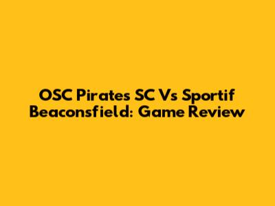 OSC Pirates SC Vs Sportif Beaconsfield: Game Review