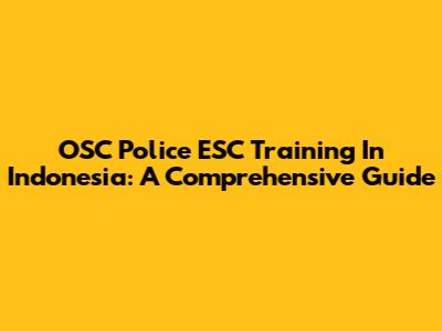 OSC Police ESC Training In Indonesia: A Comprehensive Guide