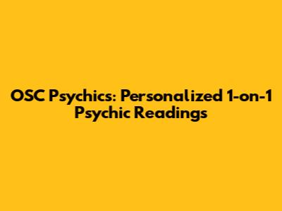 OSC Psychics: Personalized 1-on-1 Psychic Readings