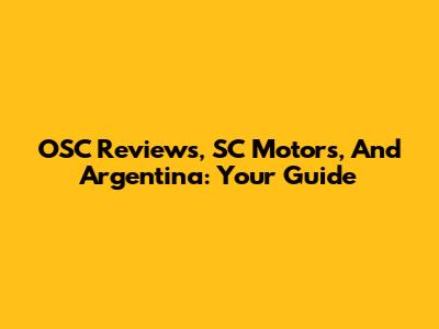 OSC Reviews, SC Motors, And Argentina: Your Guide